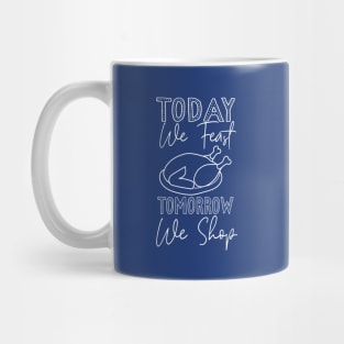 Today we feast tomorrow we shop Mug